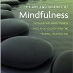 The Art and Science of Mindfulness: Integrating Mindfulness into Psychology and the Helping Professions